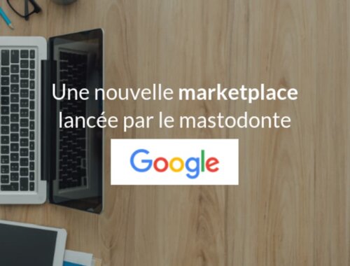 Une nouvelle Marketplace lancée par le Mastodonte Google